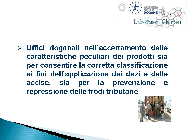 Ø Uffici doganali nell’accertamento delle caratteristiche peculiari dei prodotti sia per consentire la corretta