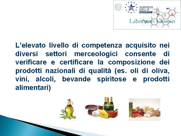 L’elevato livello di competenza acquisito nei diversi settori merceologici consente di verificare e certificare