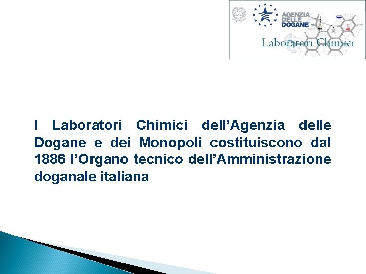 I Laboratori Chimici dell’Agenzia delle Dogane e dei Monopoli costituiscono dal 1886 l’Organo tecnico