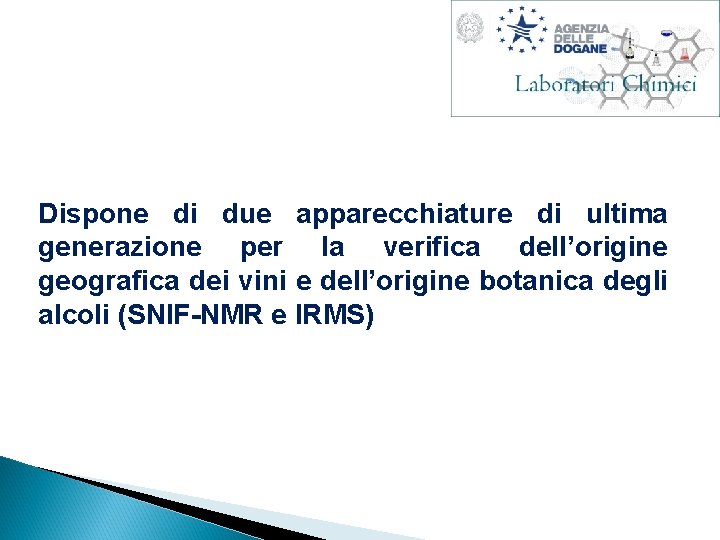 Dispone di due apparecchiature di ultima generazione per la verifica dell’origine geografica dei vini