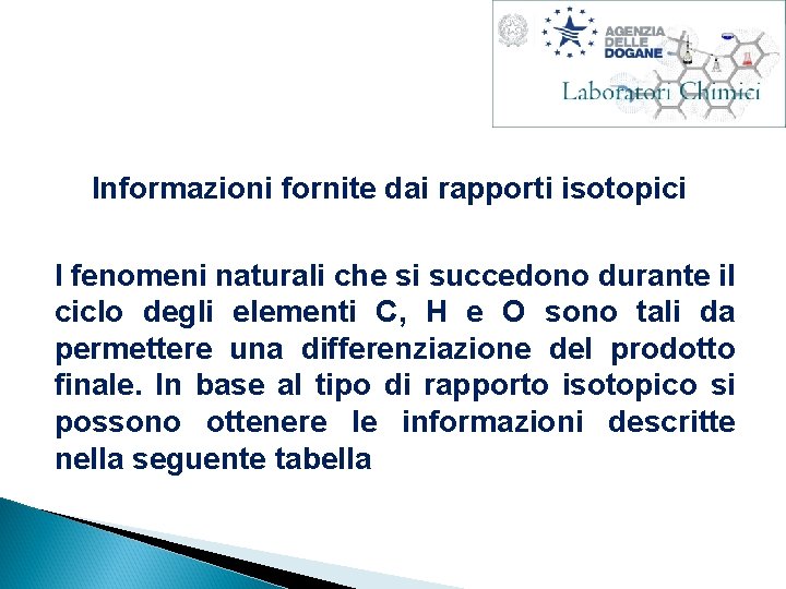 Informazioni fornite dai rapporti isotopici I fenomeni naturali che si succedono durante il ciclo