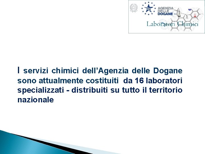 I servizi chimici dell’Agenzia delle Dogane sono attualmente costituiti da 16 laboratori specializzati -