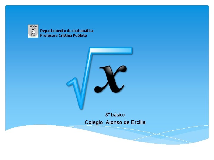  Departamento de matemática Profesora Cristina Poblete 8° básico Colegio Alonso de Ercilla 