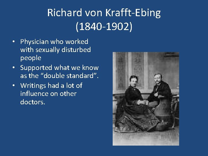 Richard von Krafft Ebing (1840 1902) • Physician who worked with sexually disturbed people