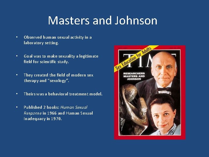 Masters and Johnson • Observed human sexual activity in a laboratory setting. • Goal