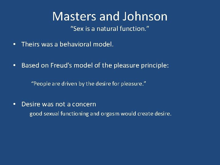 Masters and Johnson “Sex is a natural function. ” • Theirs was a behavioral