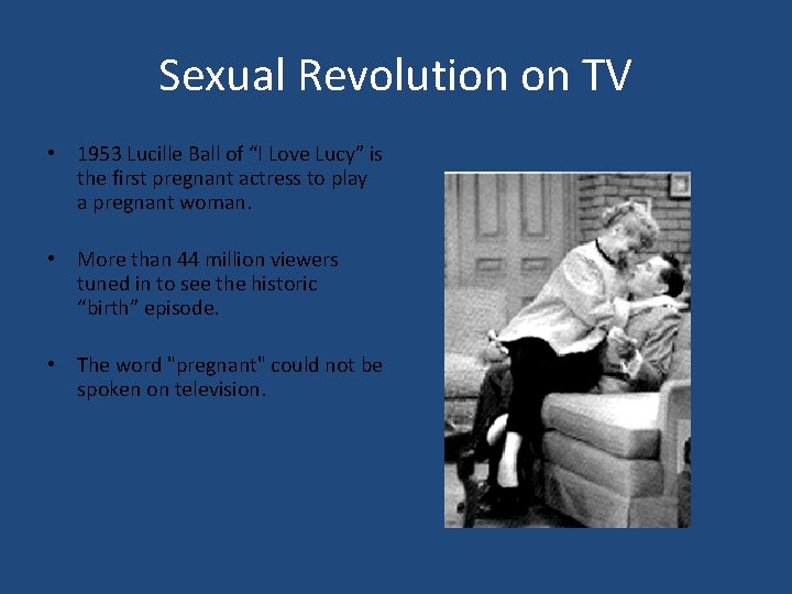 Sexual Revolution on TV • 1953 Lucille Ball of “I Love Lucy” is the