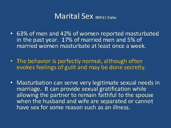 Marital Sex NHSLS Data: • 63% of men and 42% of women reported masturbated