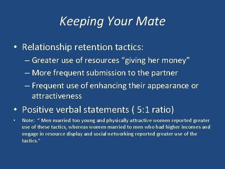 Keeping Your Mate • Relationship retention tactics: – Greater use of resources “giving her