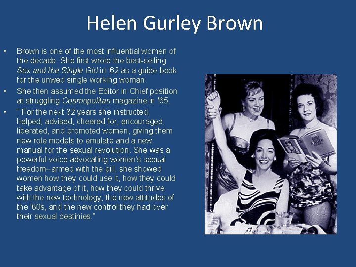 Helen Gurley Brown • • • Brown is one of the most influential women