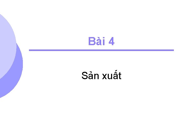 Bài 4 Sản xuất 