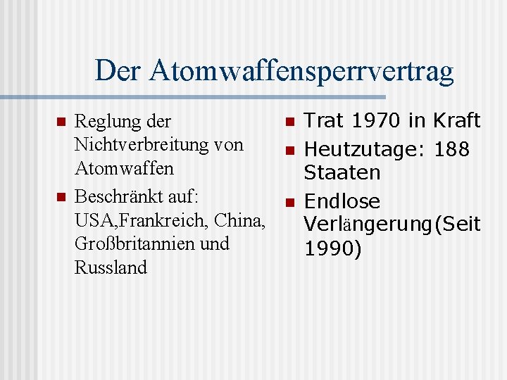 Der Atomwaffensperrvertrag n n Reglung der Nichtverbreitung von Atomwaffen Beschränkt auf: USA, Frankreich, China,