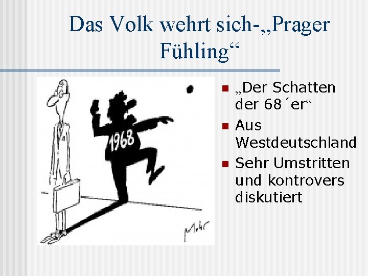 Das Volk wehrt sich-, , Prager Fühling“ n n n „Der Schatten der 68´er“