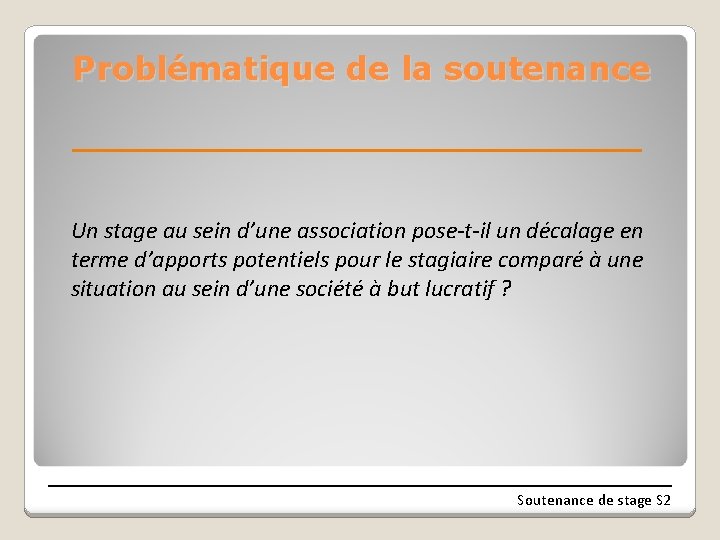Problématique de la soutenance Un stage au sein d’une association pose-t-il un décalage en