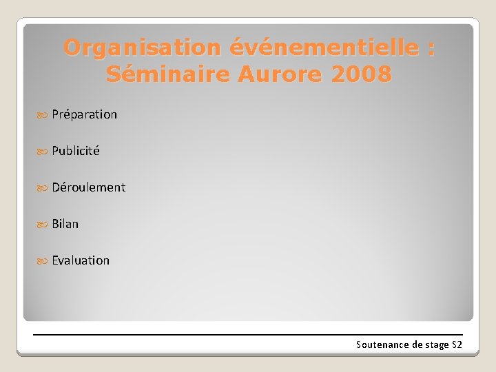 Organisation événementielle : Séminaire Aurore 2008 Préparation Publicité Déroulement Bilan Evaluation Soutenance de stage