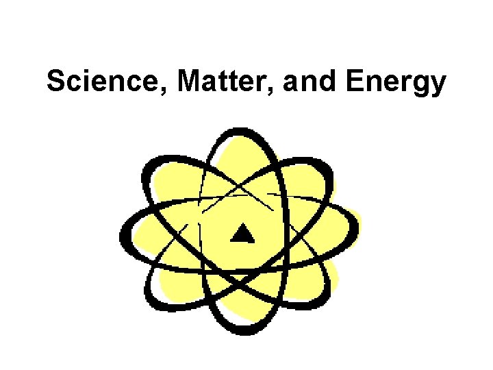 Science, Matter, and Energy 