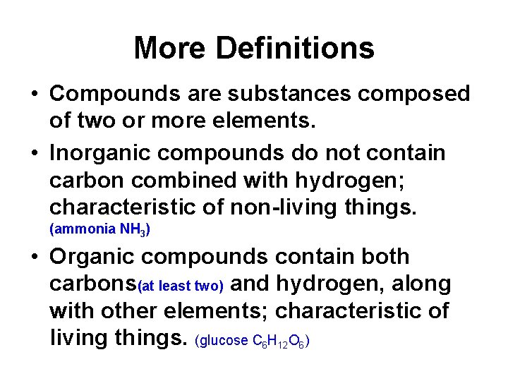 More Definitions • Compounds are substances composed of two or more elements. • Inorganic