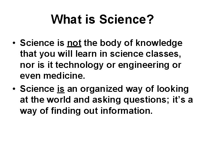 What is Science? • Science is not the body of knowledge that you will