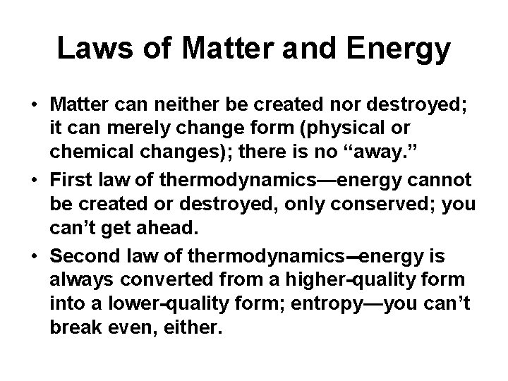 Laws of Matter and Energy • Matter can neither be created nor destroyed; it