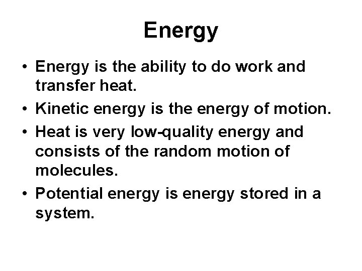 Energy • Energy is the ability to do work and transfer heat. • Kinetic