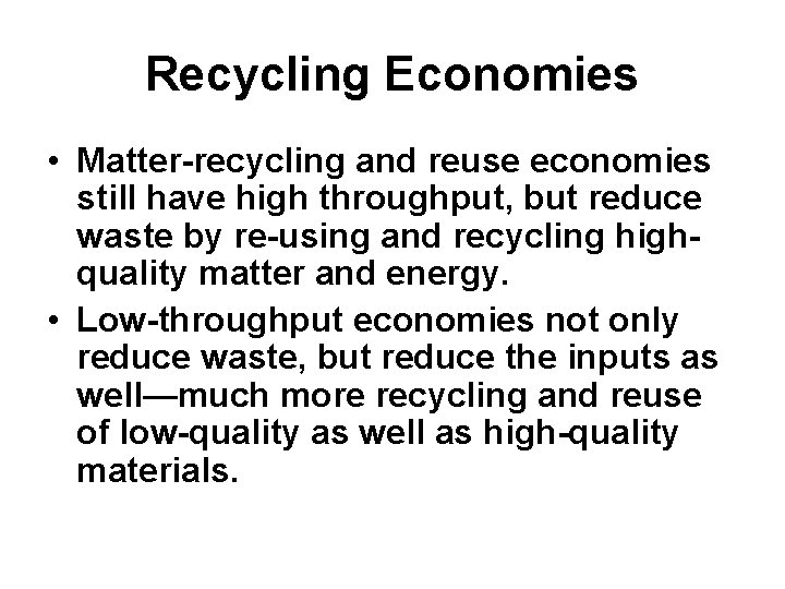 Recycling Economies • Matter-recycling and reuse economies still have high throughput, but reduce waste