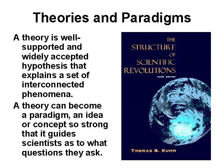 Theories and Paradigms A theory is wellsupported and widely accepted hypothesis that explains a