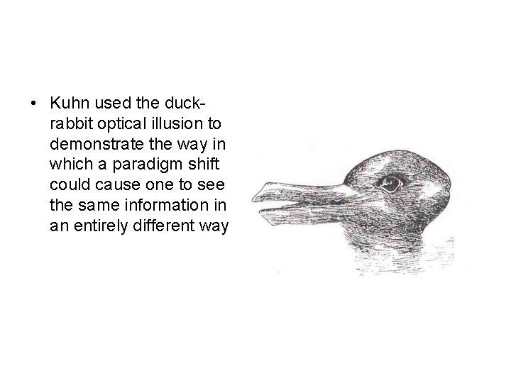  • Kuhn used the duckrabbit optical illusion to demonstrate the way in which