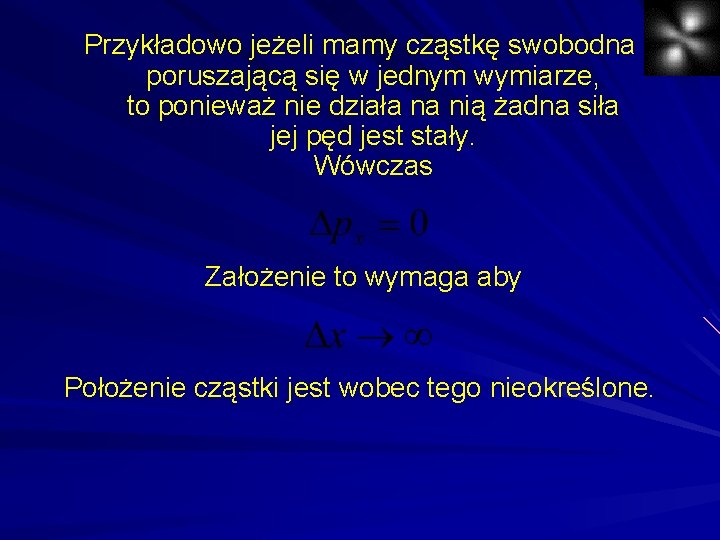 Przykładowo jeżeli mamy cząstkę swobodna poruszającą się w jednym wymiarze, to ponieważ nie działa