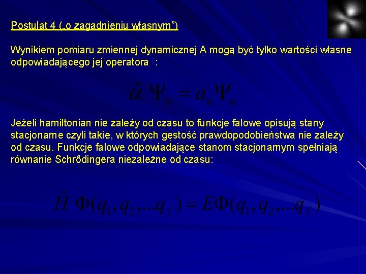 Postulat 4 („o zagadnieniu własnym”) Wynikiem pomiaru zmiennej dynamicznej A mogą być tylko wartości