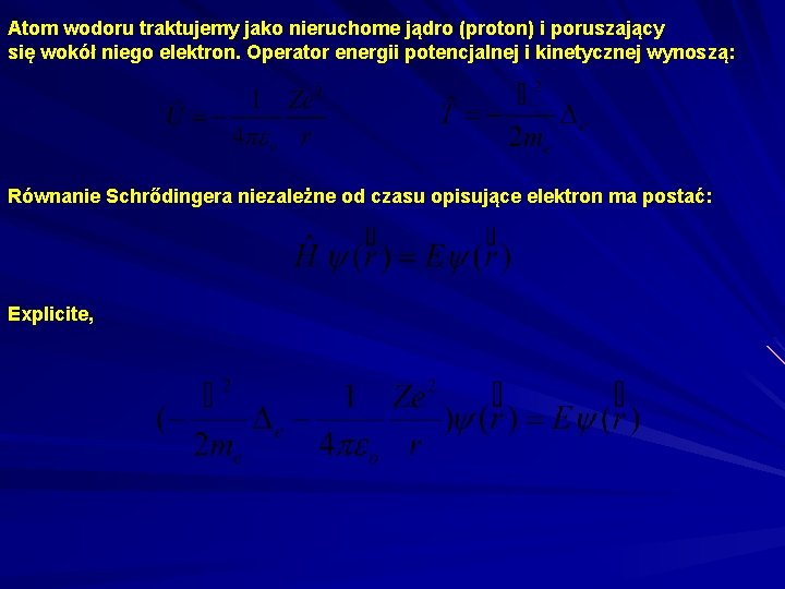 Atom wodoru traktujemy jako nieruchome jądro (proton) i poruszający się wokół niego elektron. Operator Atom wodoru traktujemy jako nieruchome jądro (proton) i poruszający się wokół niego elektron. Operator