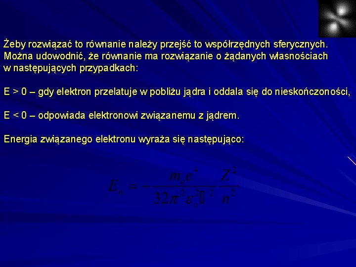 Żeby rozwiązać to równanie należy przejść to współrzędnych sferycznych. Można udowodnić, że równanie ma