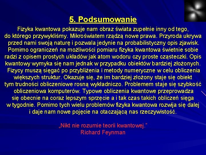 5. Podsumowanie Fizyka kwantowa pokazuje nam obraz świata zupełnie inny od tego, do którego