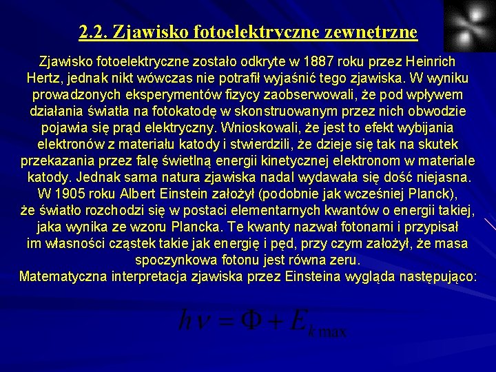 2. 2. Zjawisko fotoelektryczne zewnętrzne Zjawisko fotoelektryczne zostało odkryte w 1887 roku przez Heinrich