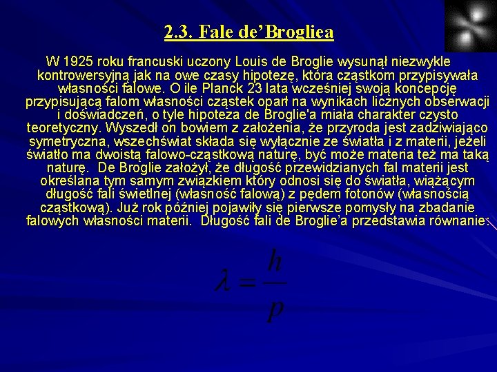 2. 3. Fale de’Brogliea W 1925 roku francuski uczony Louis de Broglie wysunął niezwykle