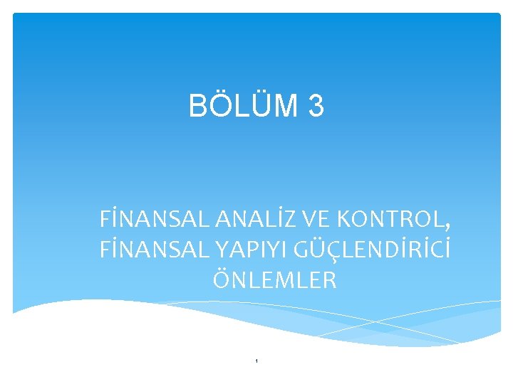 BÖLÜM 3 FİNANSAL ANALİZ VE KONTROL, FİNANSAL YAPIYI GÜÇLENDİRİCİ ÖNLEMLER 1 