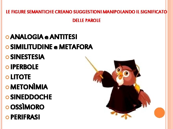 LE FIGURE SEMANTICHE CREANO SUGGESTIONI MANIPOLANDO IL SIGNIFICATO DELLE PAROLE ANALOGIA e ANTITESI SIMILITUDINE LE FIGURE SEMANTICHE CREANO SUGGESTIONI MANIPOLANDO IL SIGNIFICATO DELLE PAROLE ANALOGIA e ANTITESI SIMILITUDINE
