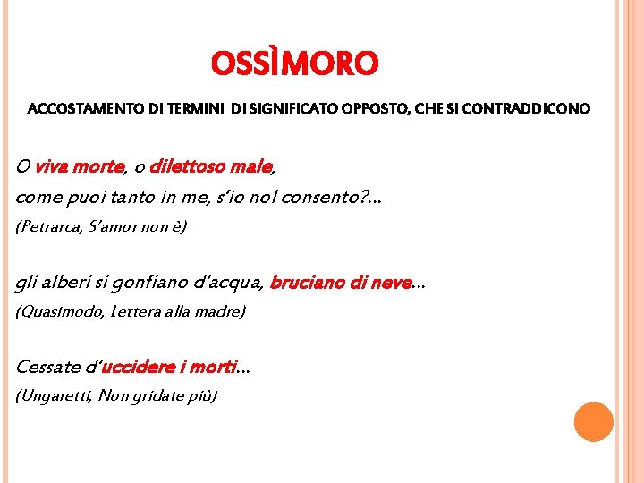 OSSÌMORO ACCOSTAMENTO DI TERMINI DI SIGNIFICATO OPPOSTO, CHE SI CONTRADDICONO O viva morte, o OSSÌMORO ACCOSTAMENTO DI TERMINI DI SIGNIFICATO OPPOSTO, CHE SI CONTRADDICONO O viva morte, o