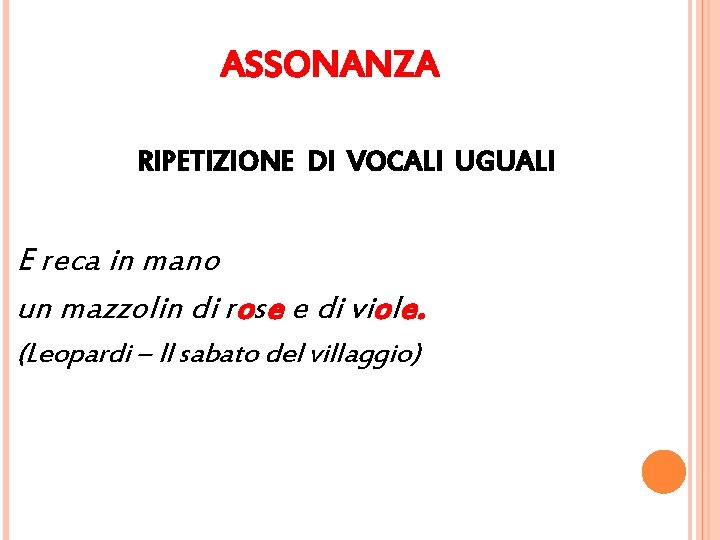 ASSONANZA RIPETIZIONE DI VOCALI UGUALI E reca in mano un mazzolin di rose e ASSONANZA RIPETIZIONE DI VOCALI UGUALI E reca in mano un mazzolin di rose e