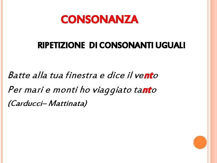CONSONANZA RIPETIZIONE DI CONSONANTI UGUALI Batte alla tua finestra e dice il vento Per CONSONANZA RIPETIZIONE DI CONSONANTI UGUALI Batte alla tua finestra e dice il vento Per