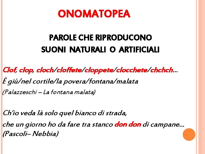 ONOMATOPEA PAROLE CHE RIPRODUCONO SUONI NATURALI O ARTIFICIALI Clof, clop, cloch/cloffete/cloppete/clocchete/chchch. . . È ONOMATOPEA PAROLE CHE RIPRODUCONO SUONI NATURALI O ARTIFICIALI Clof, clop, cloch/cloffete/cloppete/clocchete/chchch. . . È