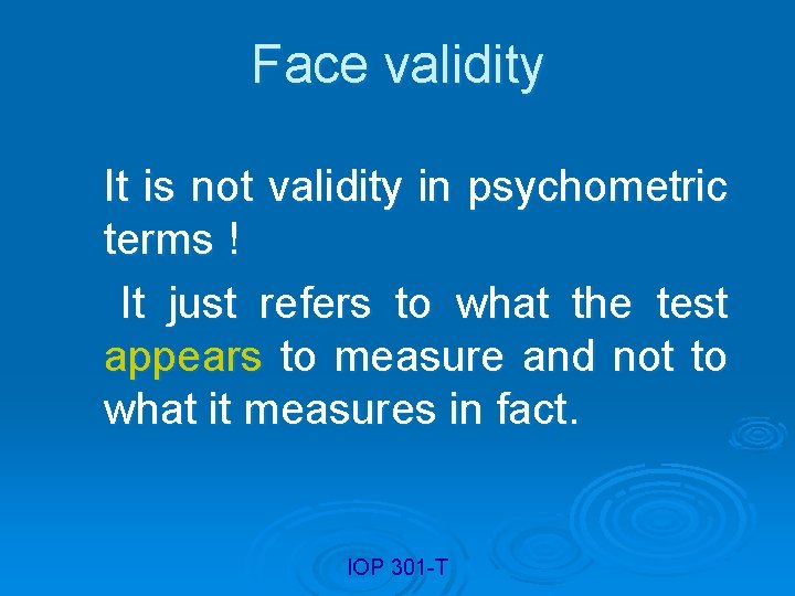 Face validity It is not validity in psychometric terms ! It just refers to