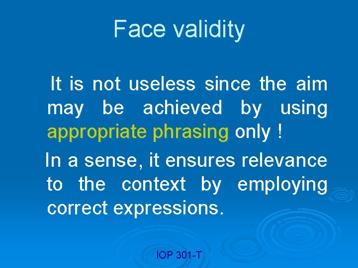 Face validity It is not useless since the aim may be achieved by using