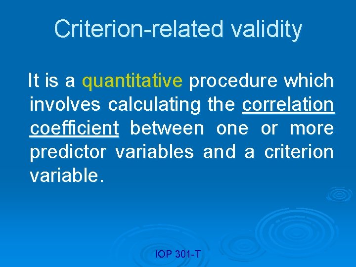 Criterion-related validity It is a quantitative procedure which involves calculating the correlation coefficient between