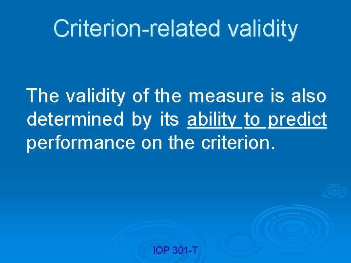 Criterion-related validity The validity of the measure is also determined by its ability to