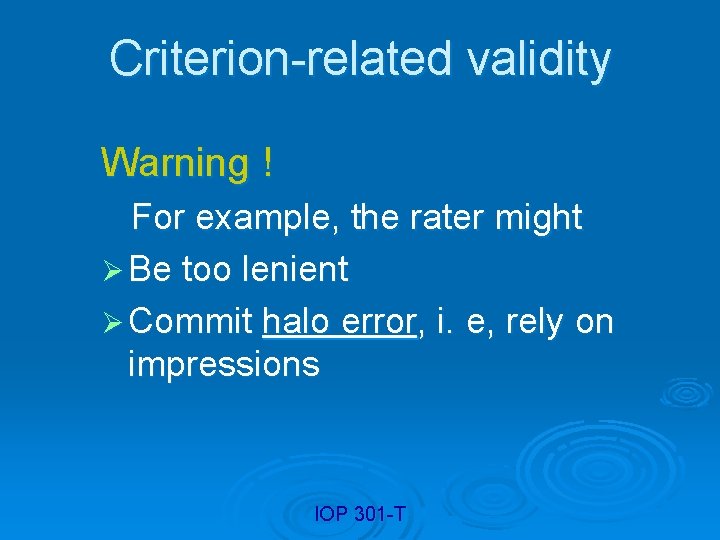 Criterion-related validity Warning ! For example, the rater might Ø Be too lenient Ø