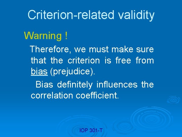 Criterion-related validity Warning ! Therefore, we must make sure that the criterion is free