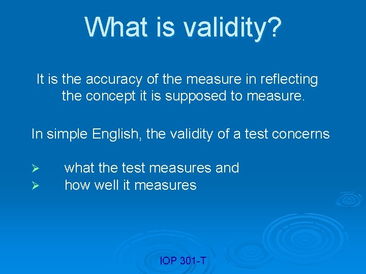 What is validity? It is the accuracy of the measure in reflecting the concept