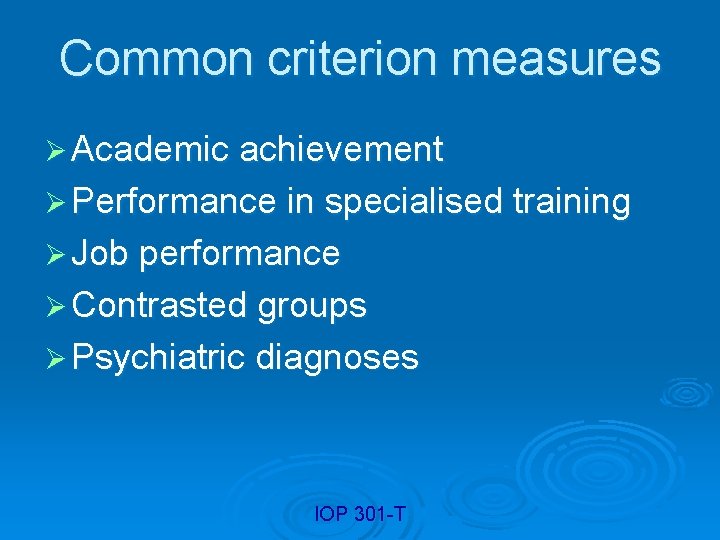 Common criterion measures Ø Academic achievement Ø Performance in specialised training Ø Job performance