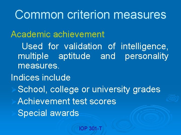 Common criterion measures Academic achievement Used for validation of intelligence, multiple aptitude and personality