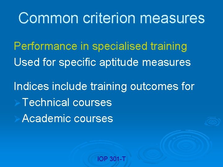 Common criterion measures Performance in specialised training Used for specific aptitude measures Indices include